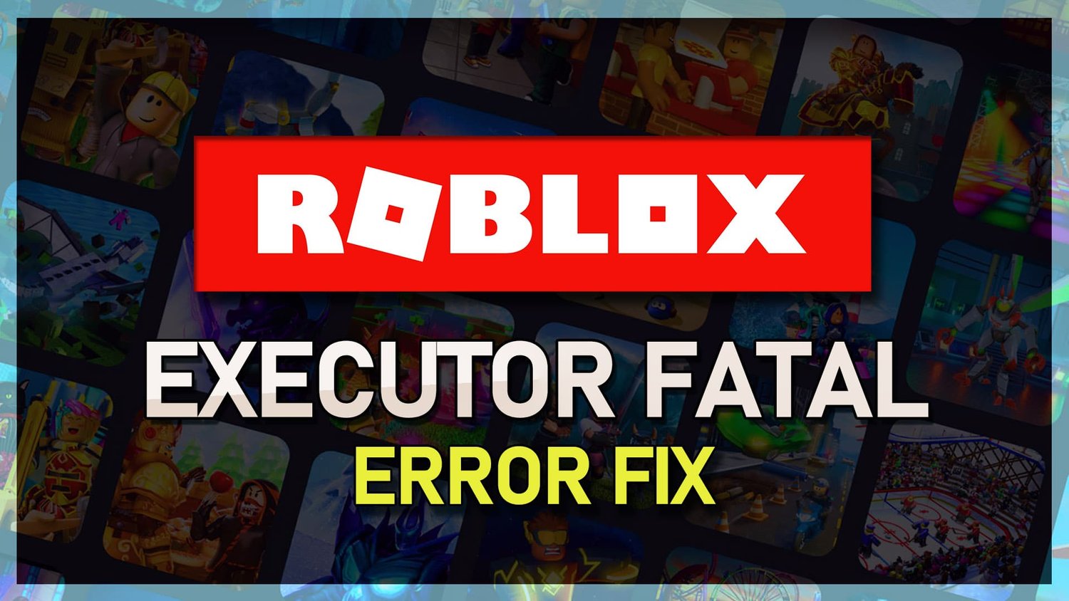 如何修复Windows上的Roblox执行者致命错误