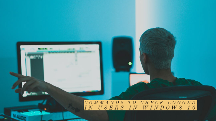 命令在本地和远程检查Windows 10中检查登录的用户