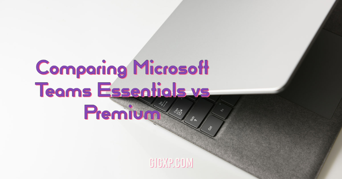 比较Microsoft团队Essentials vs Premium 