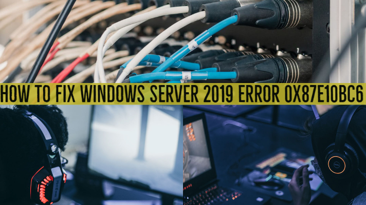 如何修复Windows Server 2019错误0x87E10BC6 