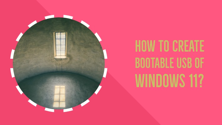 如何创建Windows 11的可引导USB？使用工具的步骤