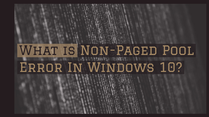 Windows 10中的非每页池错误是什么？如何更改或修复它？