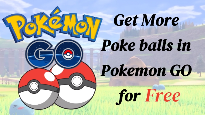 如何在Pokemon Go中获得更多的Pokeball [免费＆Best]