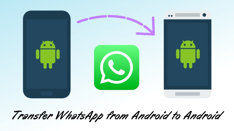 如何将WhatsApp从Android转移到Android [最新指南]