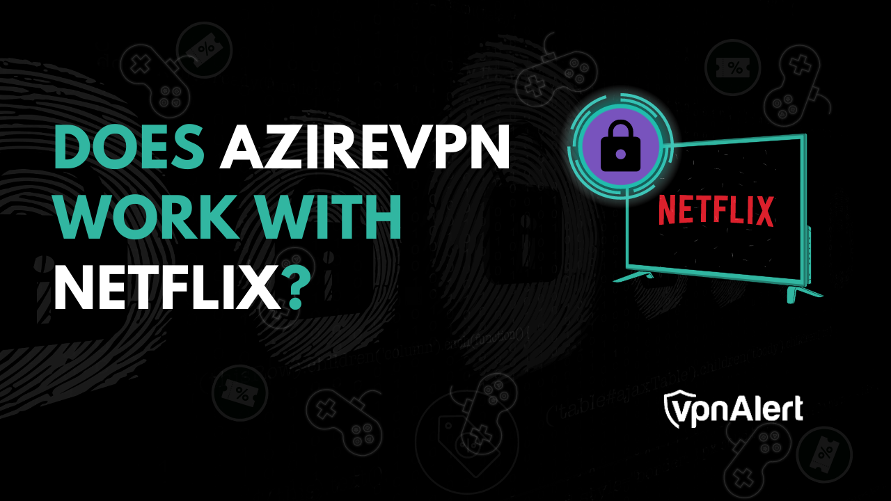 AzireVPN可以与Netflix合作吗？