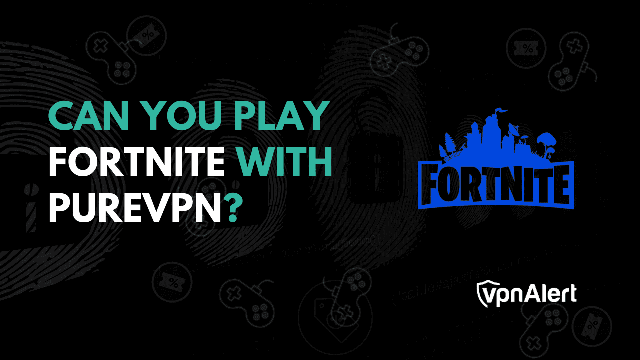 您可以用PureVPN播放Fortnite吗？