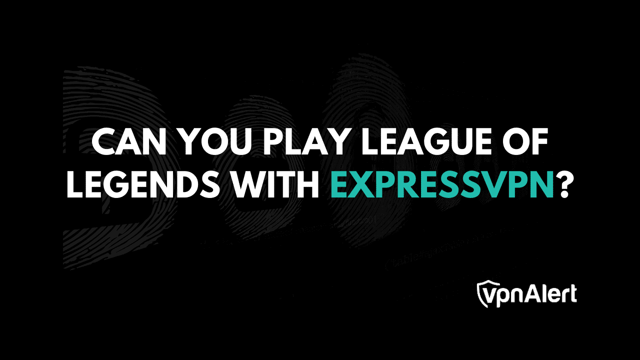 您可以使用ExpressVPN參加英雄聯盟嗎？