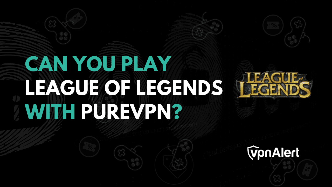 您可以用PureVPN参加英雄联盟吗？