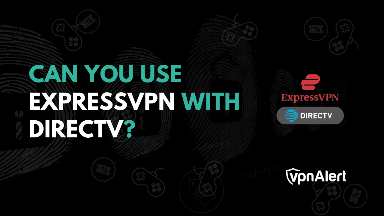 您可以将ExpressVPN与DirecTV一起使用吗？
