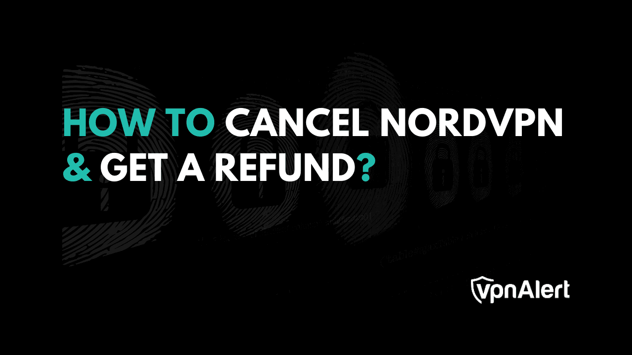 如何取消NordVPN并获得退款？