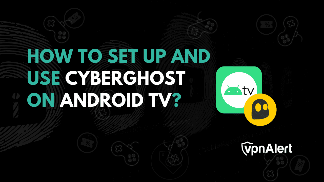如何在Android TV上設置並使用Cyberghost？