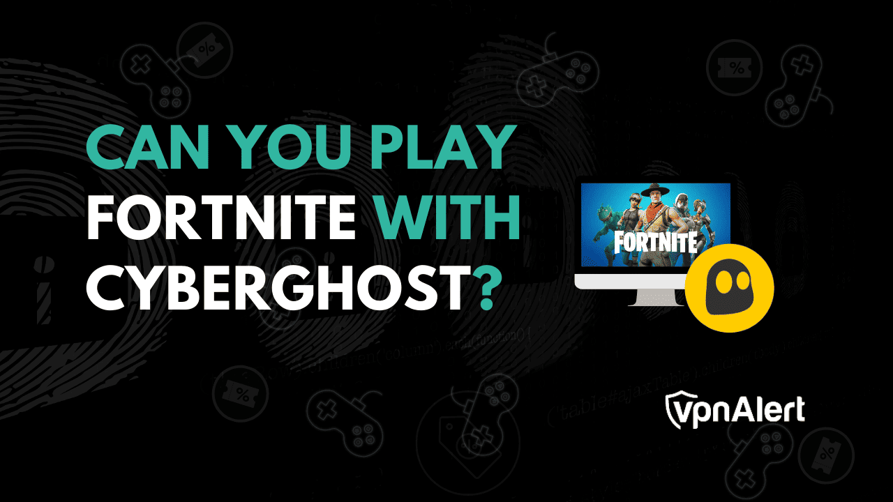 您可以和Cyberghost一起玩Fortnite吗？