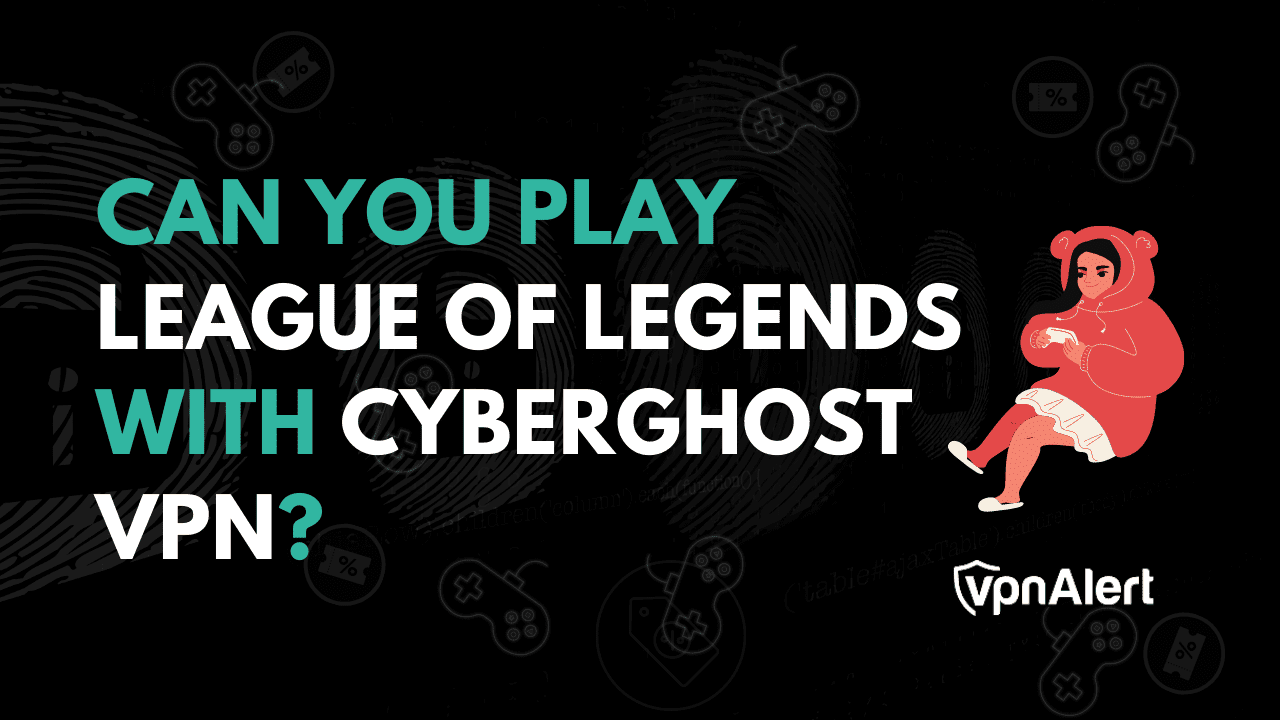 您可以与Cyberghost一起参加英雄联盟吗？