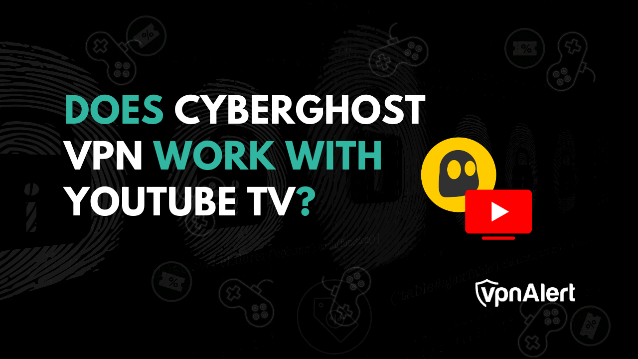 Cyberghost VPN可以与YouTube电视合作吗？