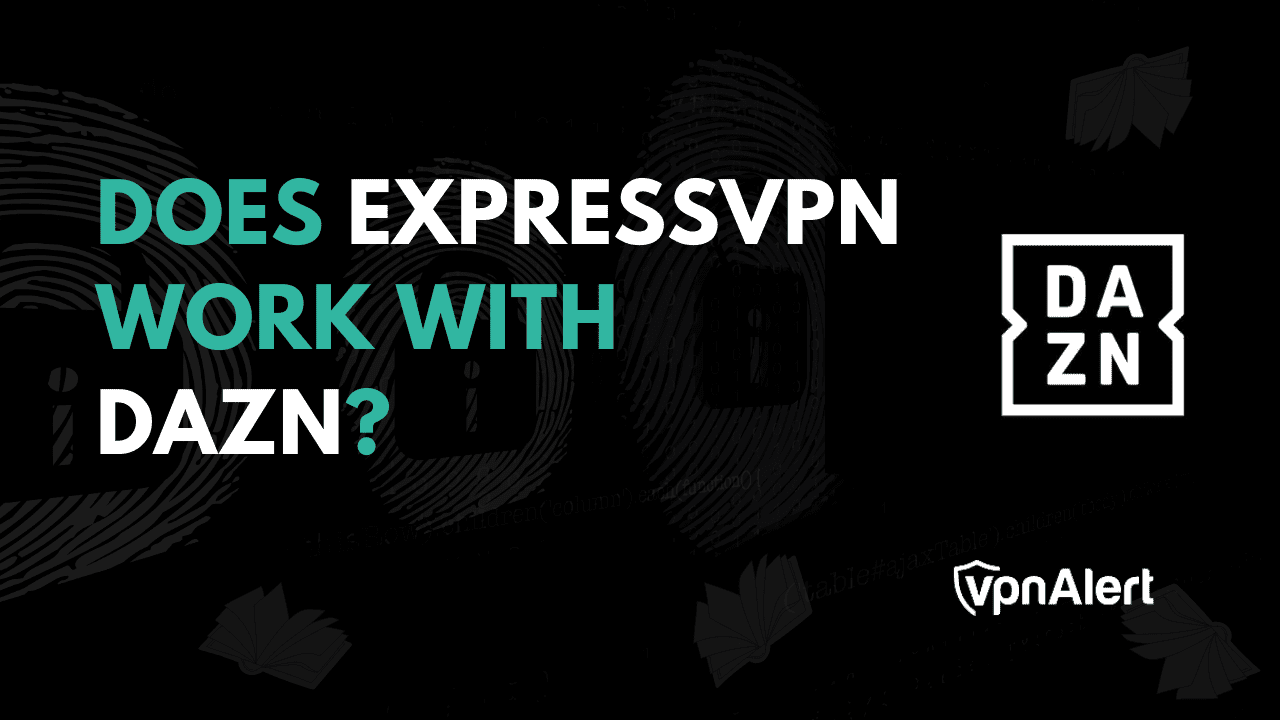 ExpressVPN可以与DAZN合作吗？