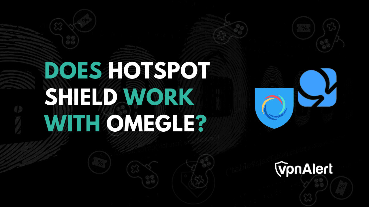 Hotspot Shield可以与Omegle一起使用吗？ （+替代方案）