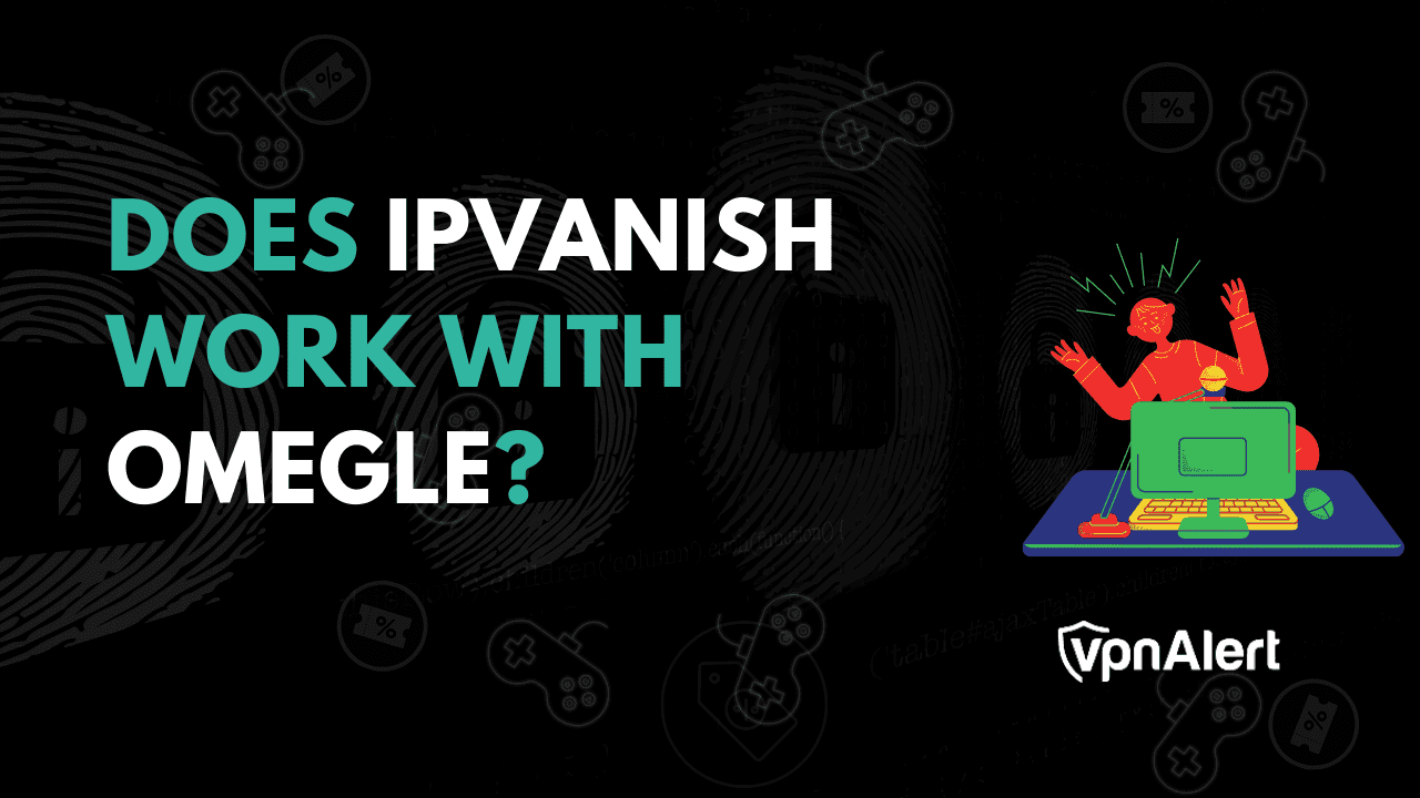 Ipvanish可以与Omegle合作吗？