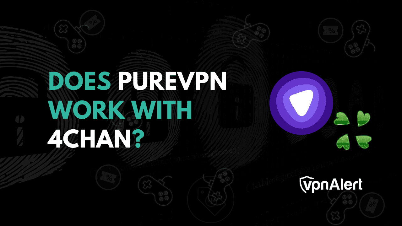 PUREVPN可以与4chan合作吗？