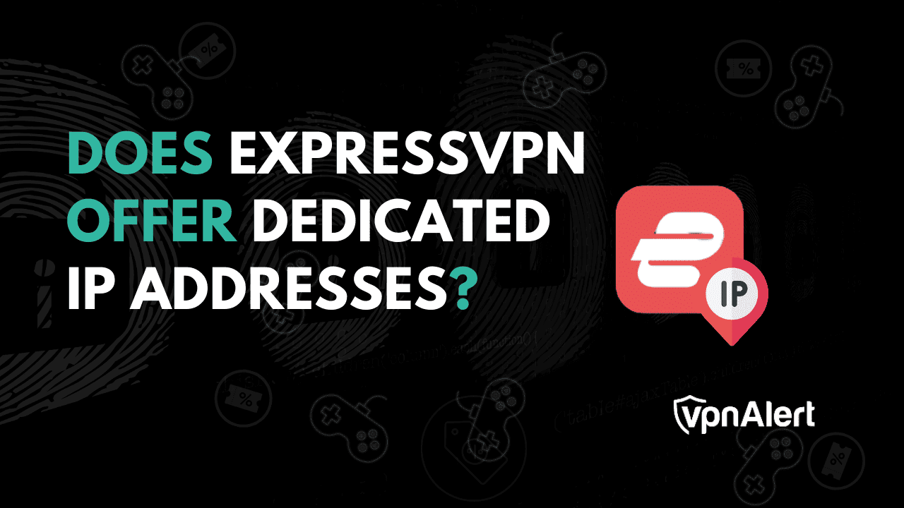 ExpressVPN是否提供專用的IP地址？ （+替代方案）