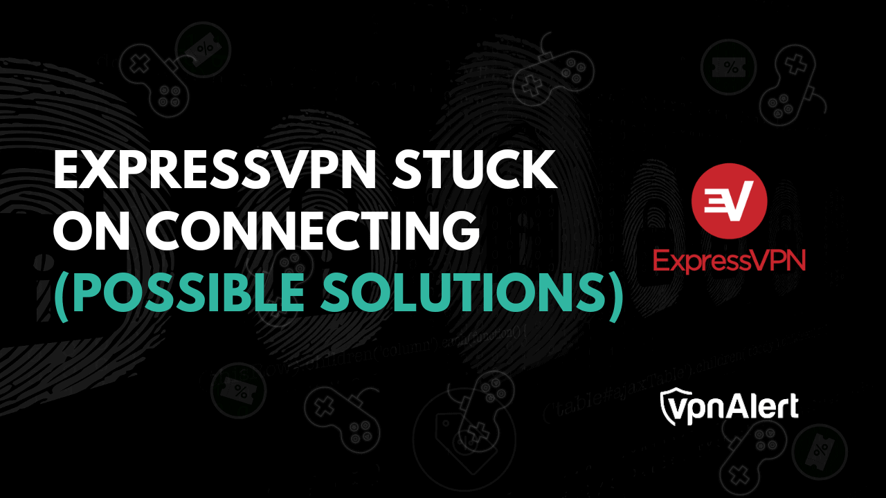 ExpressVPN堅持連接，現在呢？ （解決方案）