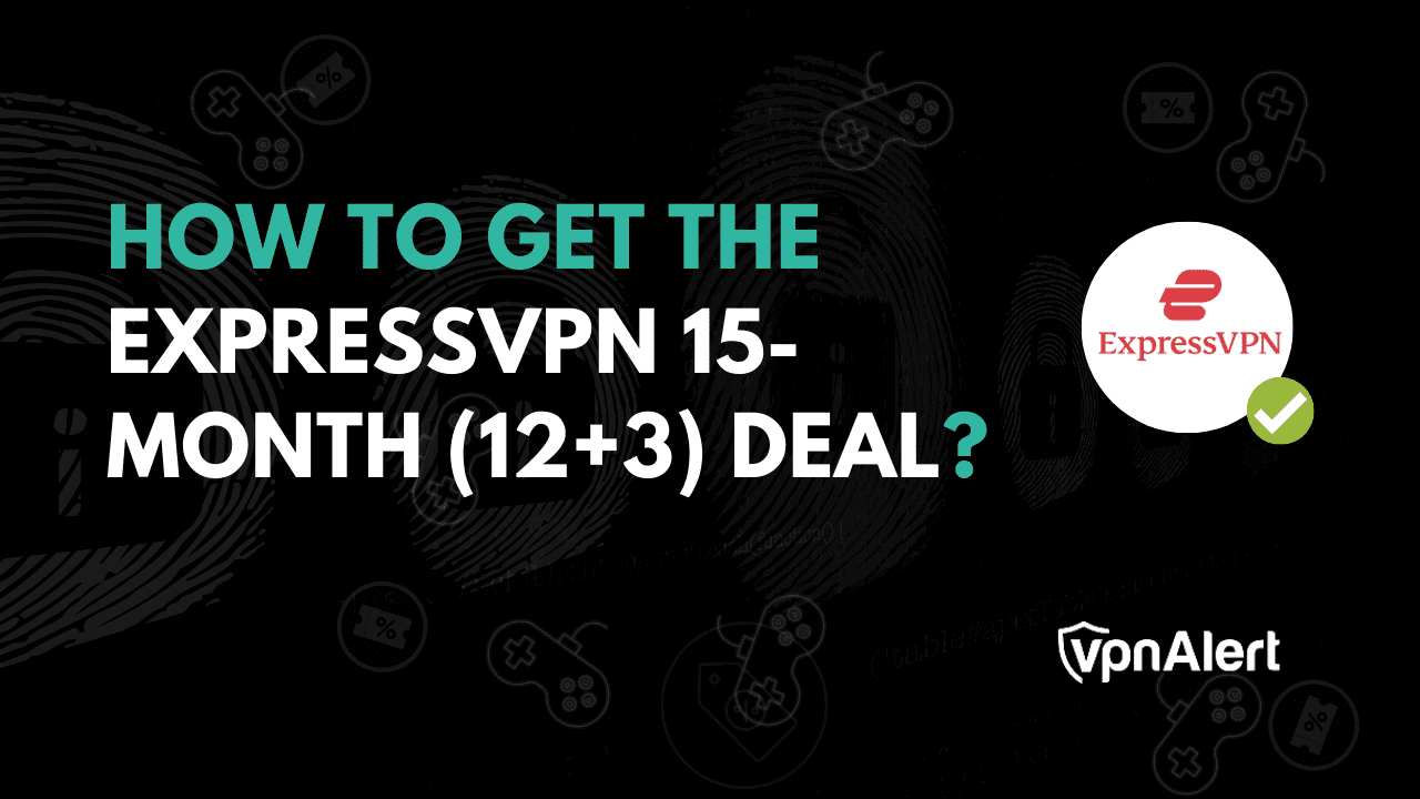 如何获得ExpressVPN 15个月（12+3）交易？