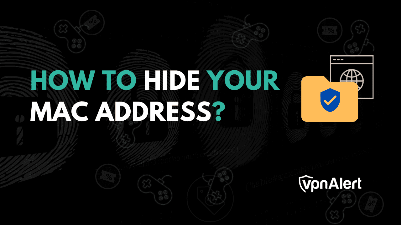 如何隐藏您的MAC地址？ （VPN足够吗？）