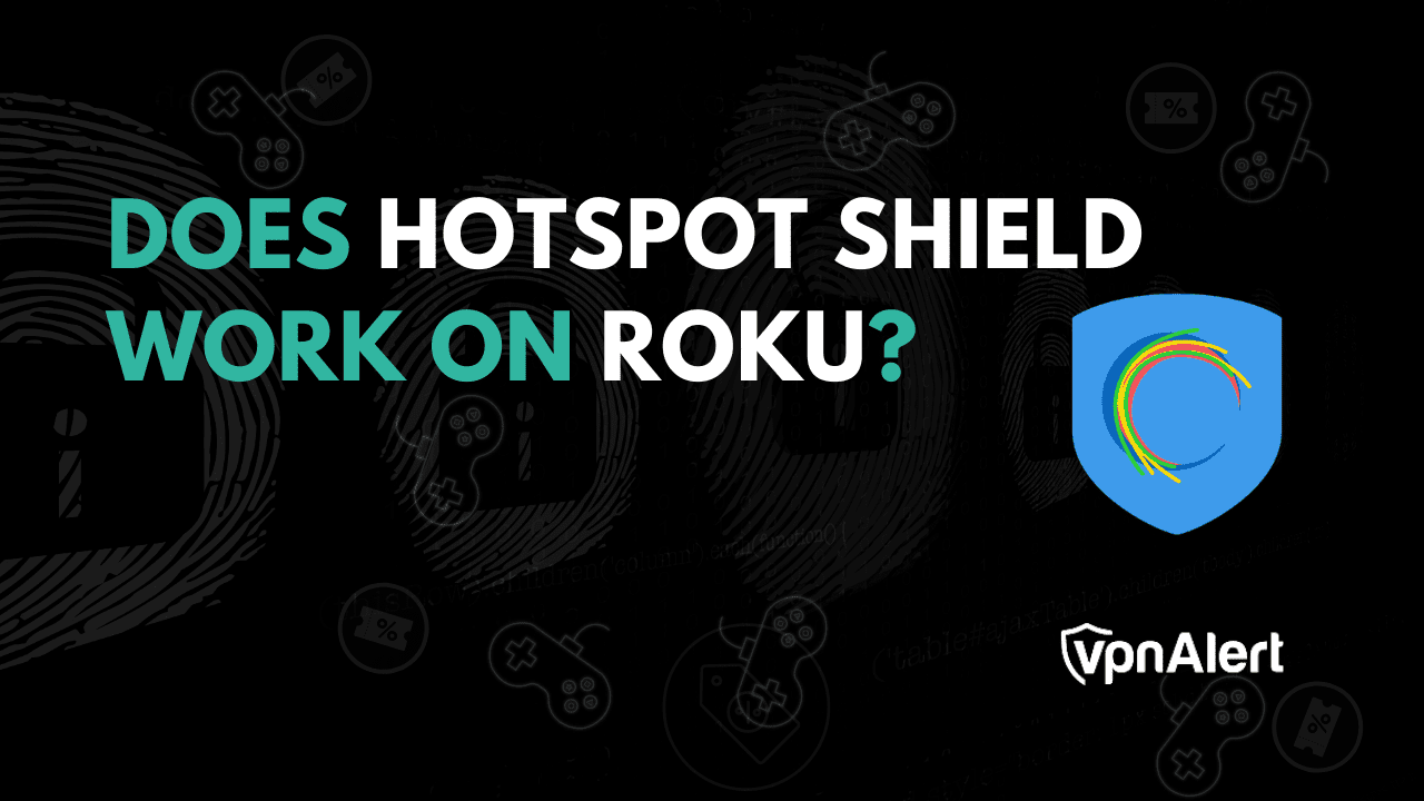 Hotspot Shield在Roku上工作吗？