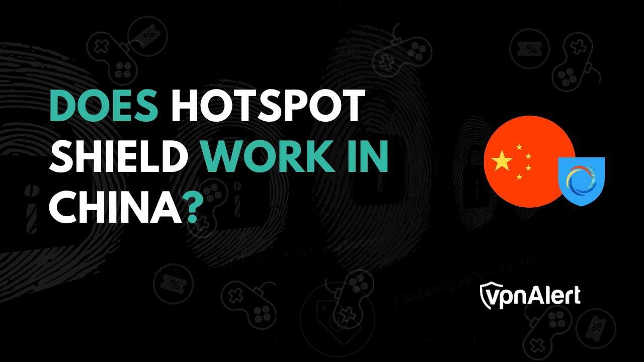 Hotspot Shield在中国有效吗？ +故障排除提示