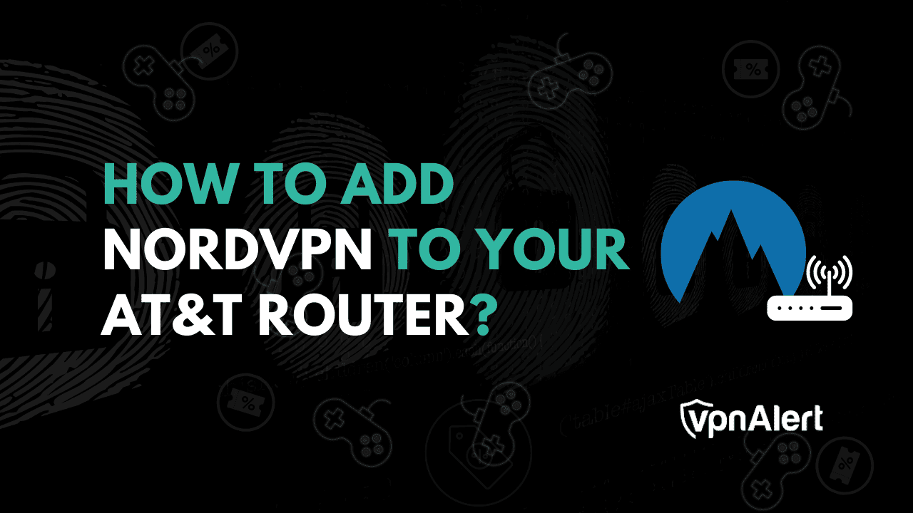 如何在AT&T路由器中添加NordVPN?