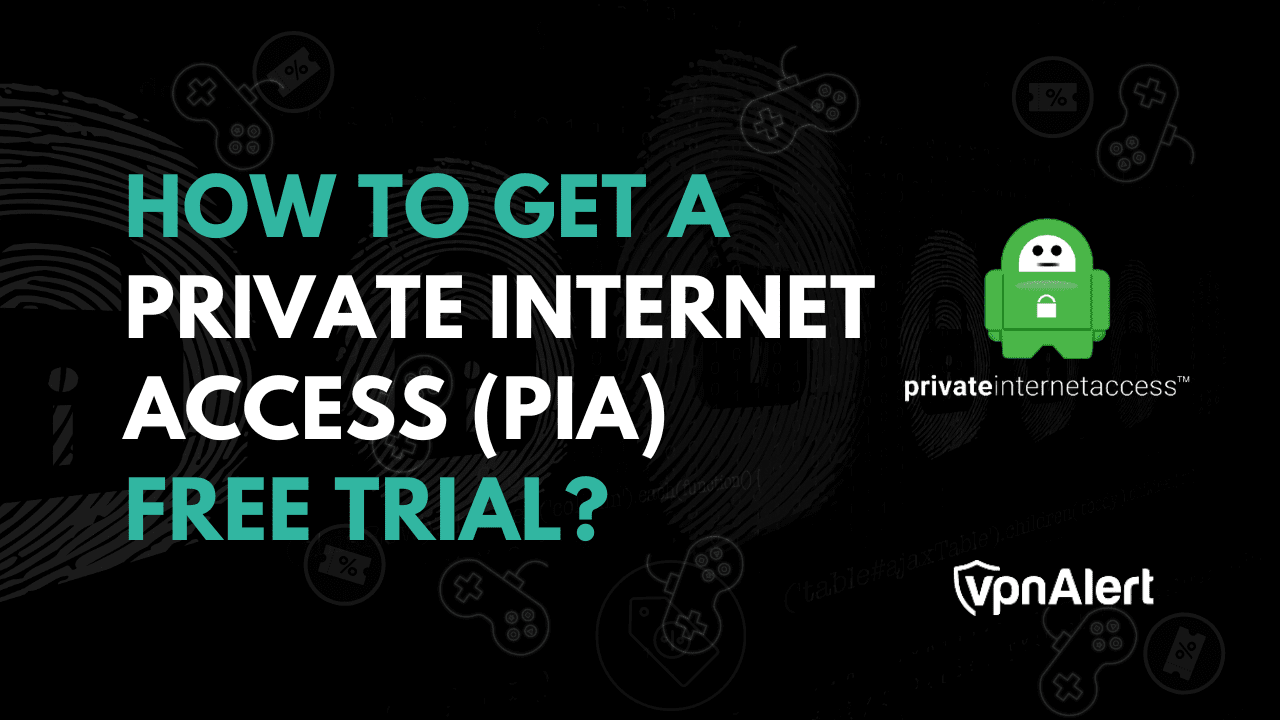 如何获得私人互联网访问（PIA）免费试用？