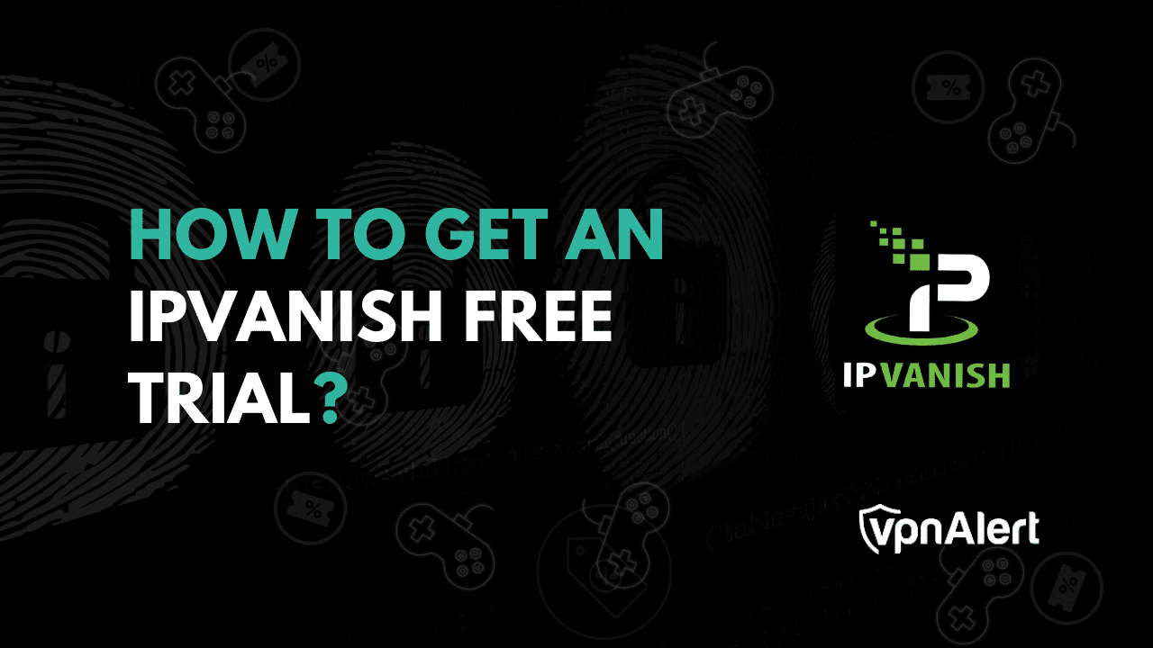 如何为所有设备获得IPVanish免费试用版？