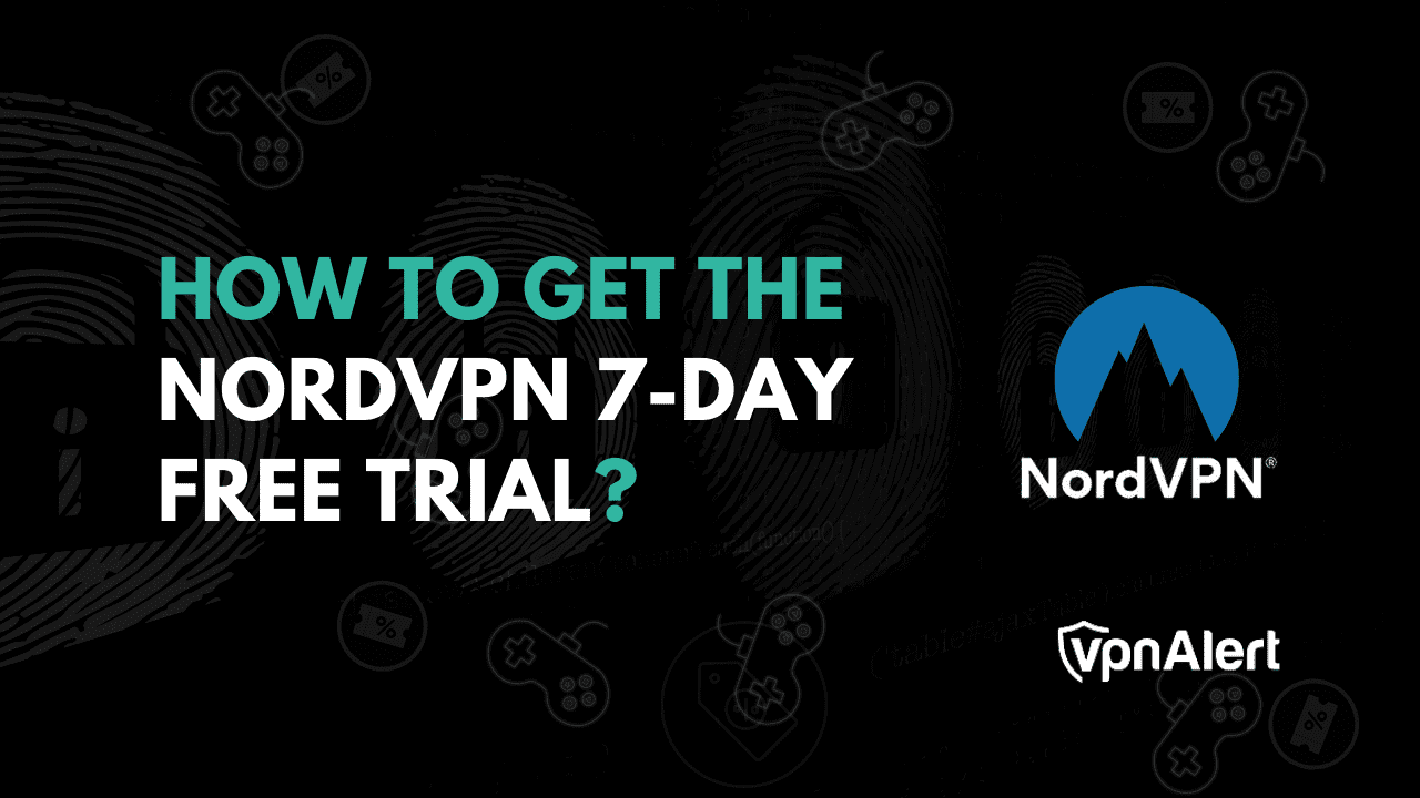 如何获得NordVPN 7天免费试用版？