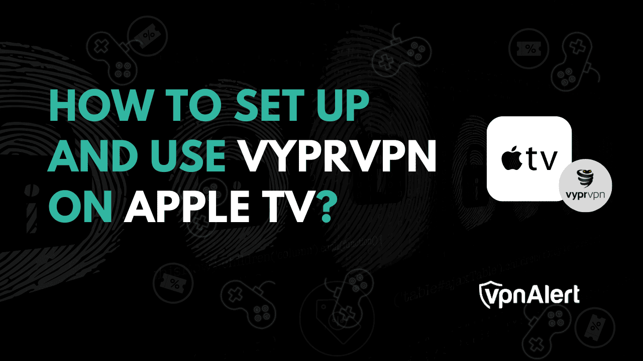 如何在Apple TV上设置并使用VYPRVPN？
