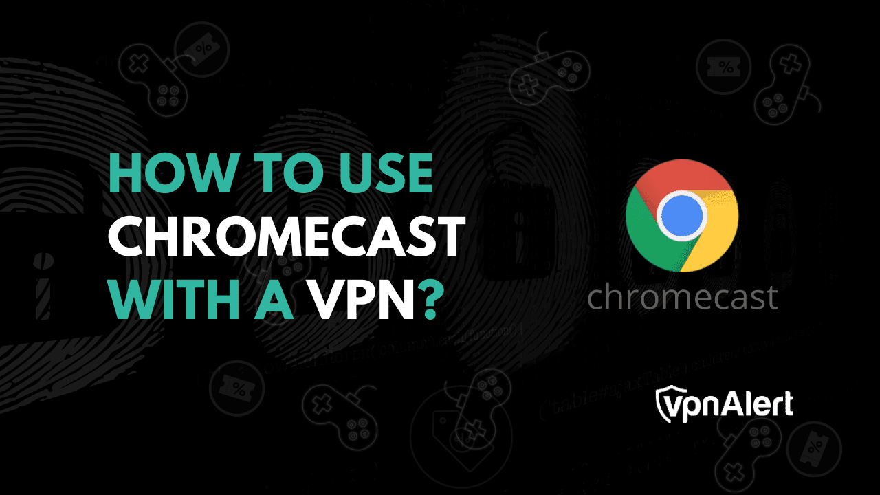 如何使用VPN使用Chromecast？