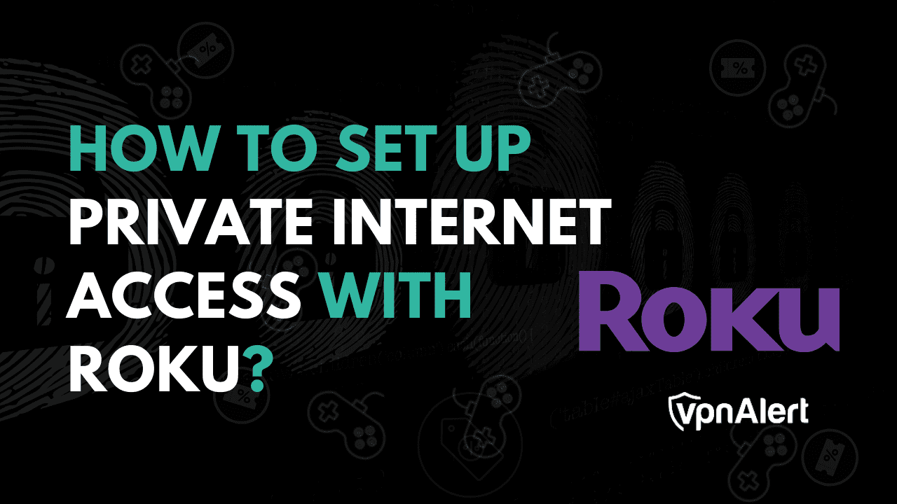 如何在Roku上设置私人互联网访问（PIA）？