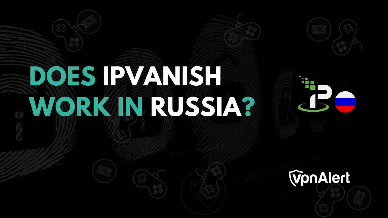 Ipvanish在俄罗斯工作吗？