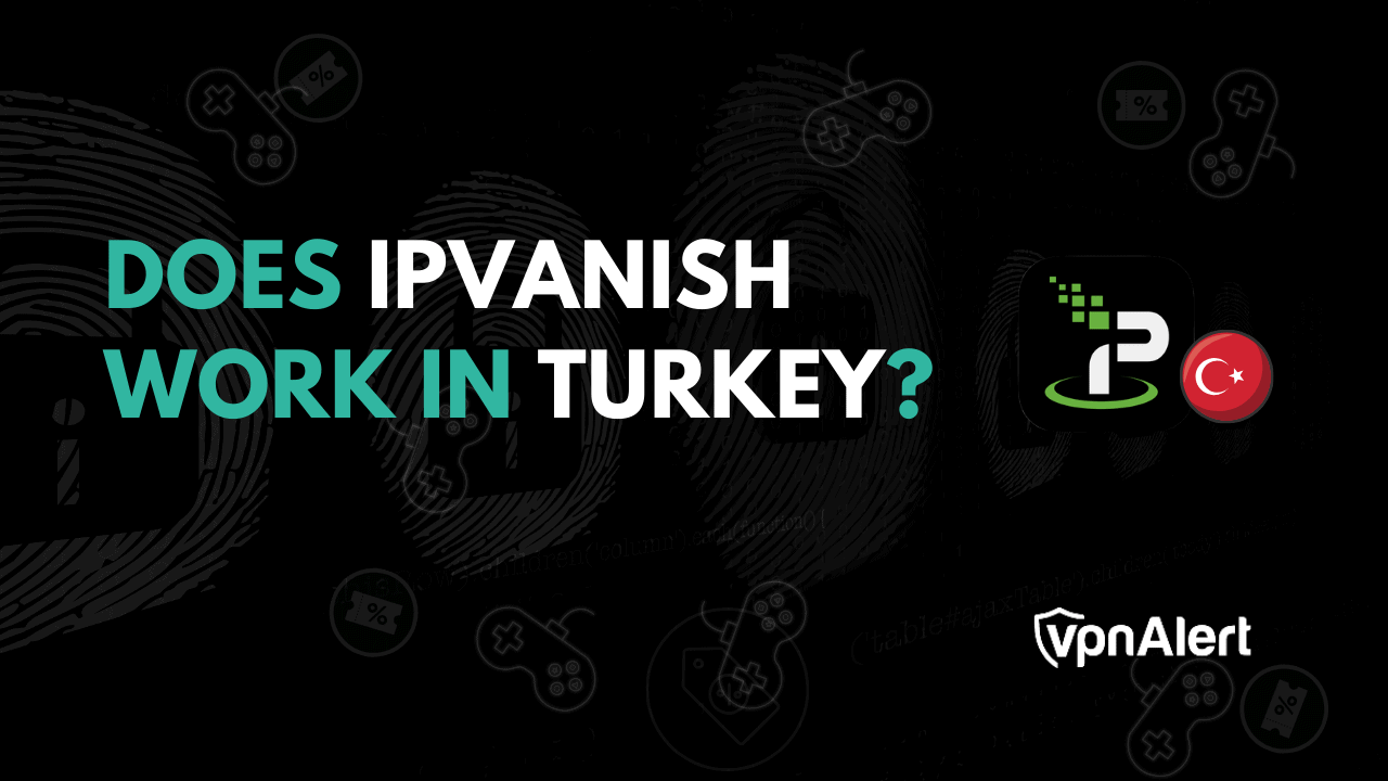 Ipvanish在土耳其工作嗎？
