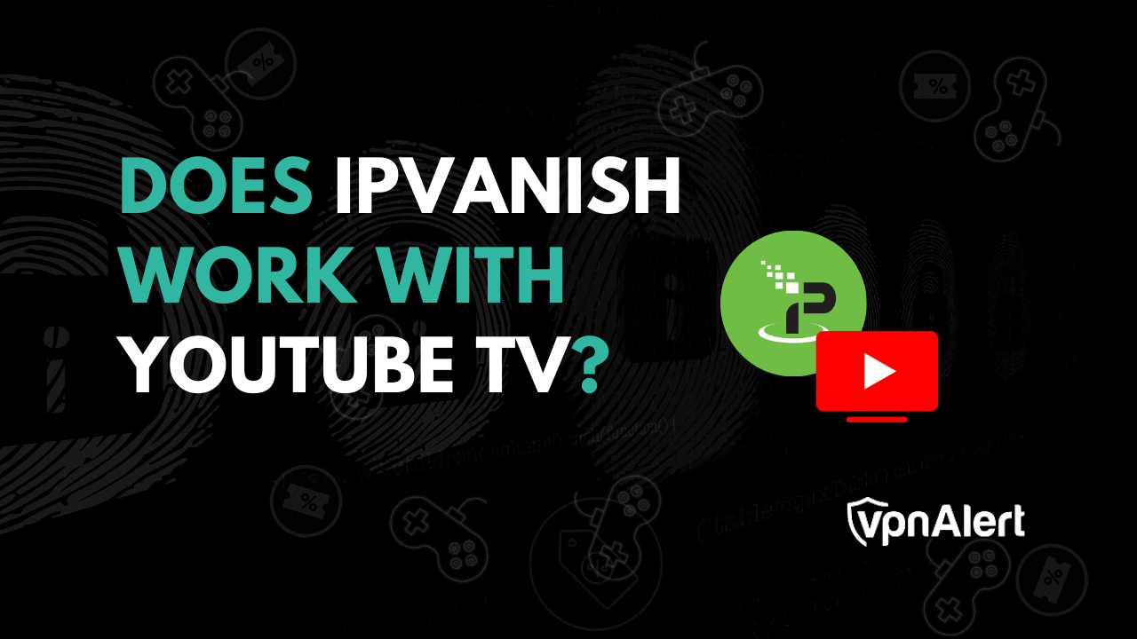 Ipvanish可以使用YouTube电视工作吗？