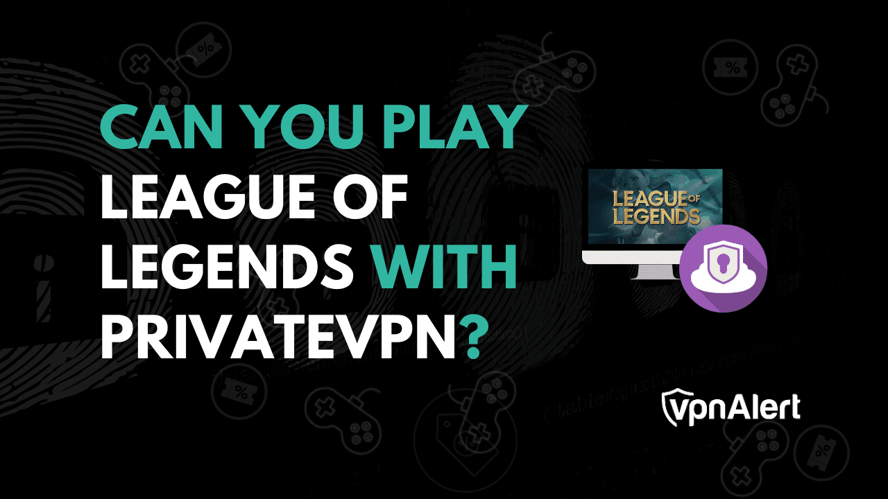 您可以与PrivateVPN一起玩英雄联盟吗？