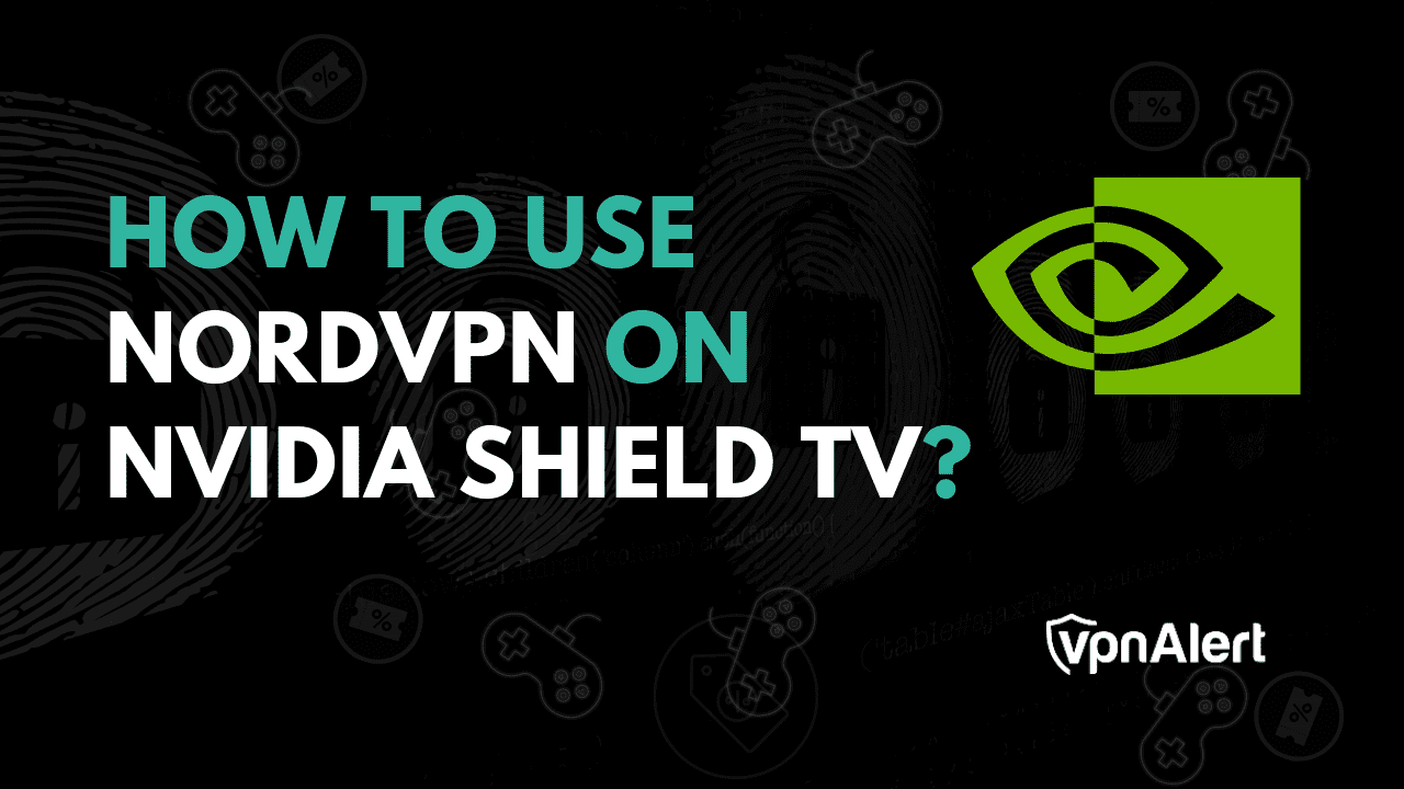 如何在Nvidia Shield上設置並使用NORDVPN？