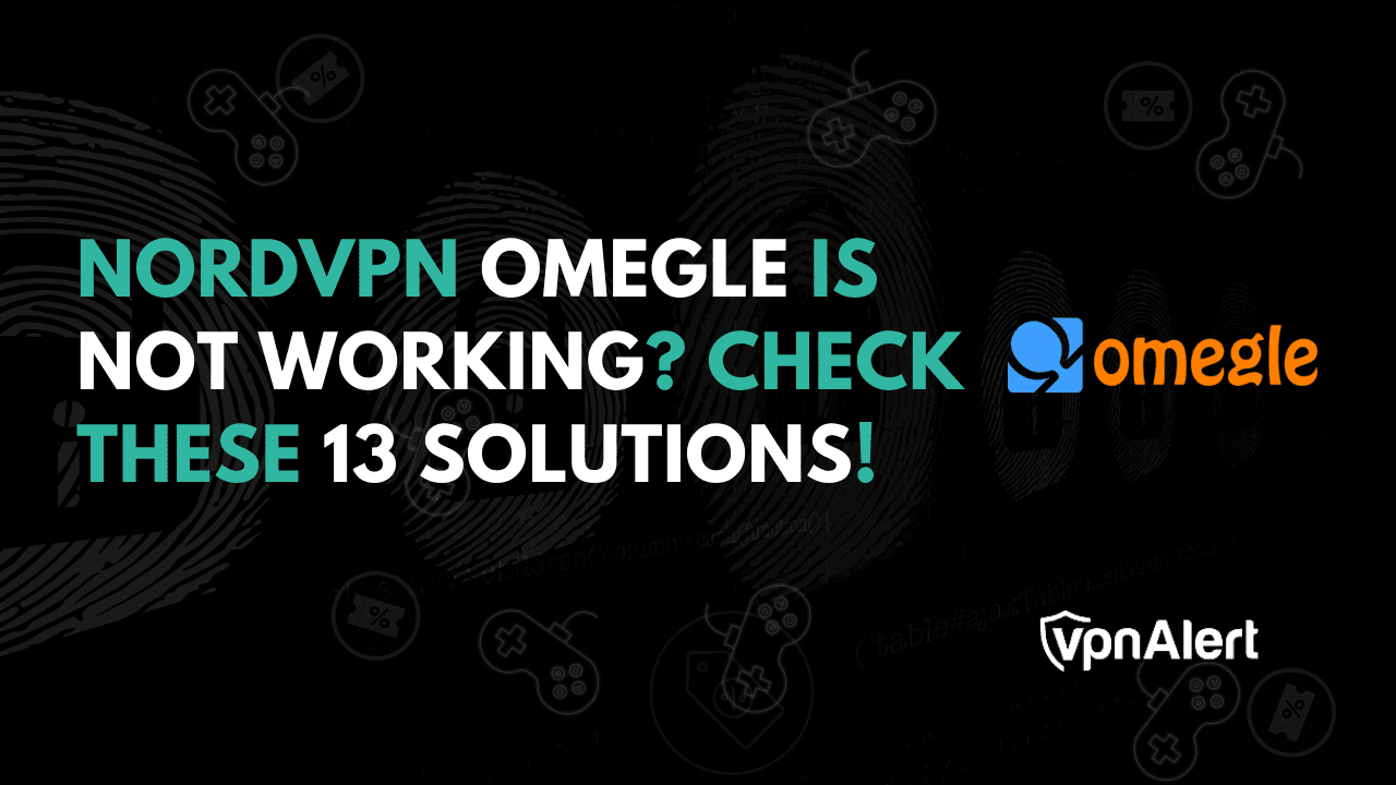NordVPN不與Omegle一起使用？檢查這13個解決方案！