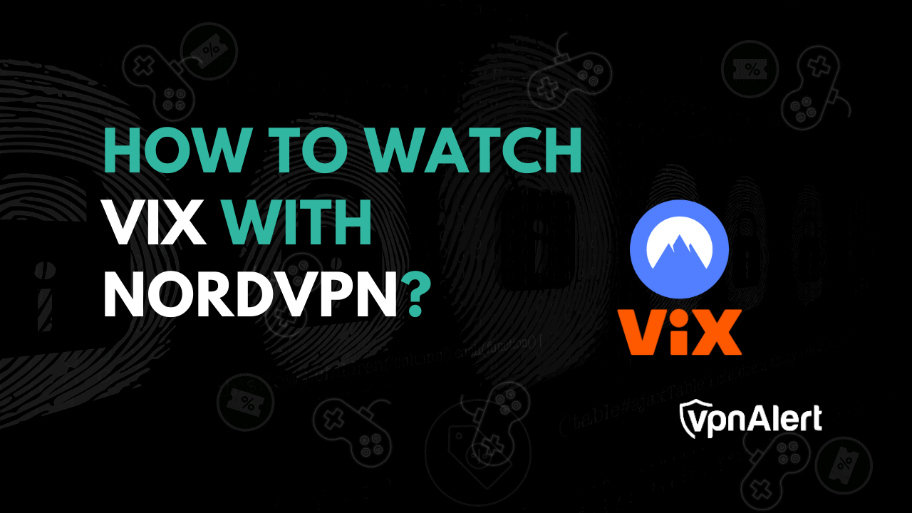 如何使用nordvpn观看vix？