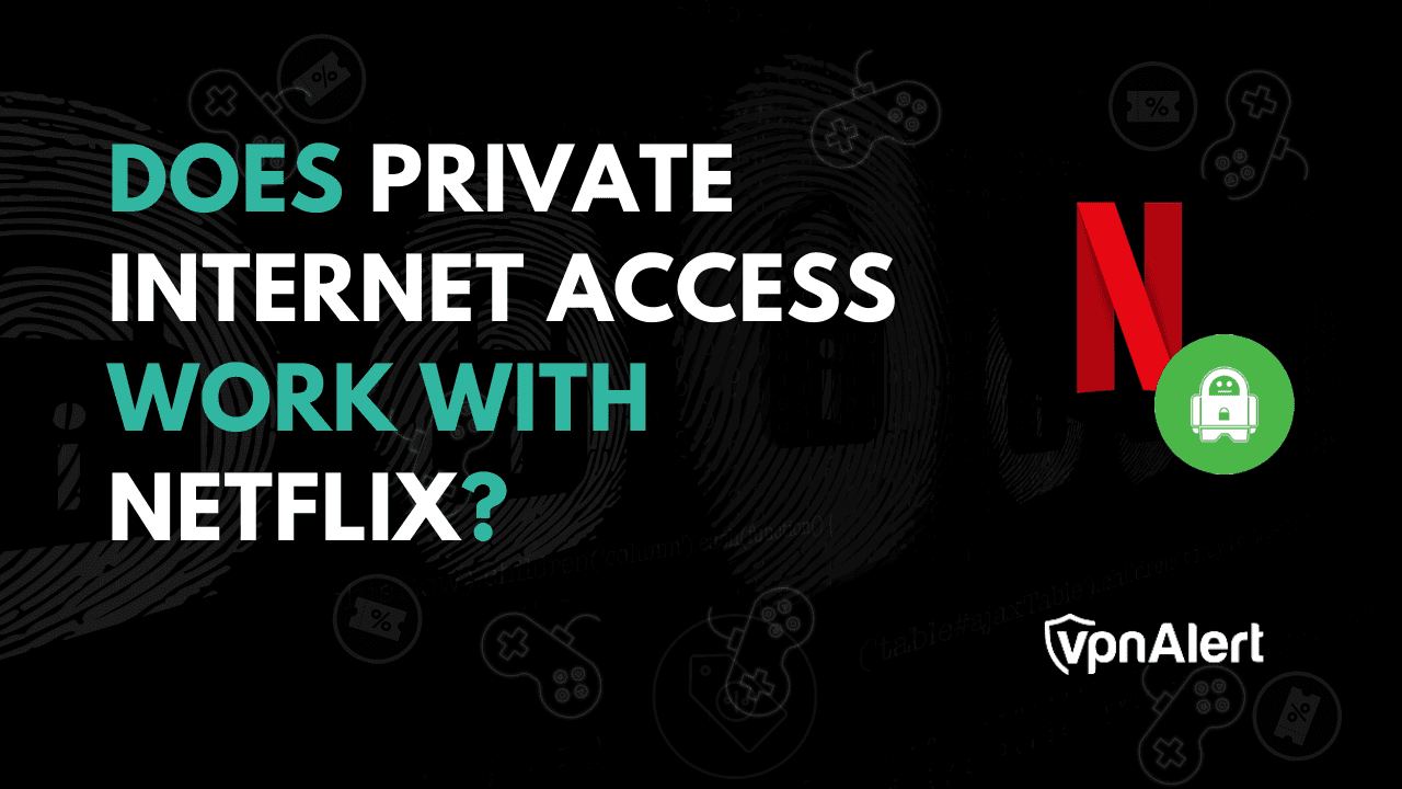 私人Internet訪問是否可以與Netflix一起使用？ （包括解決方法）