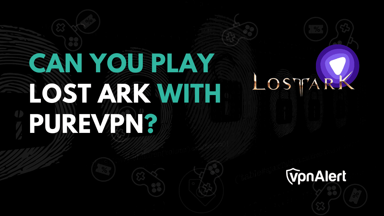 您可以和PureVPN一起玩Lost Ark嗎？