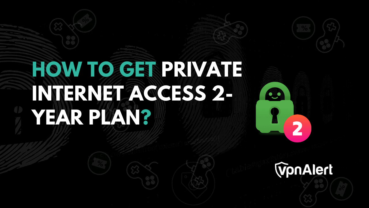 如何获得私人互联网访问2年计划？