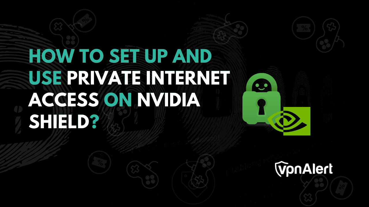 如何在Nvidia Shield上设置和使用私人互联网访问？