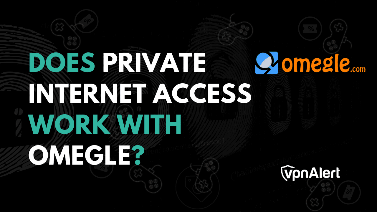 私人互联网访问是否可以与Omegle一起使用？