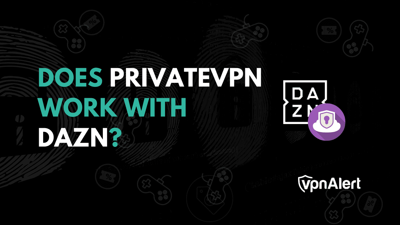 私有VPN可以与DAZN合作吗？