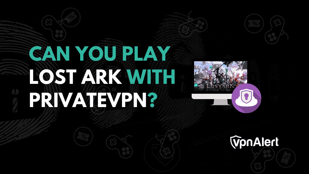 您可以与私人VPN一起玩失落的方舟吗？