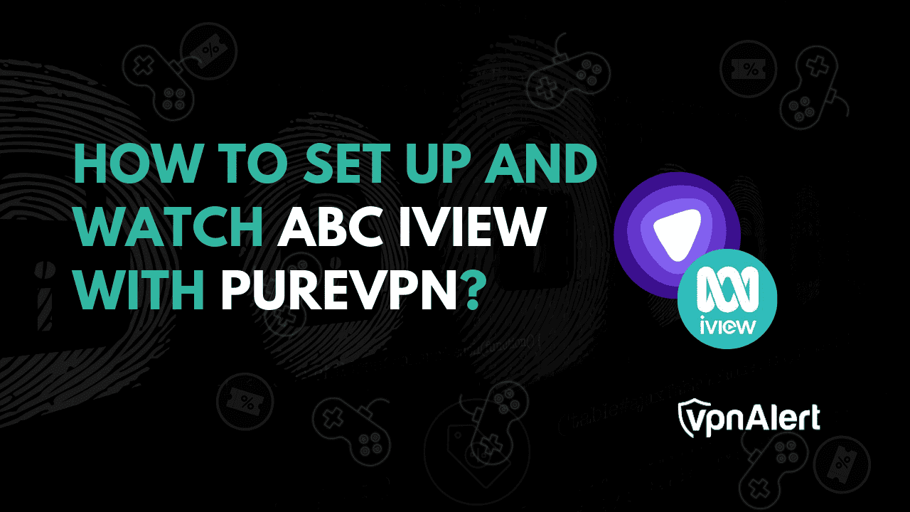 如何使用PureVPN设置并观看ABC IVIEW？